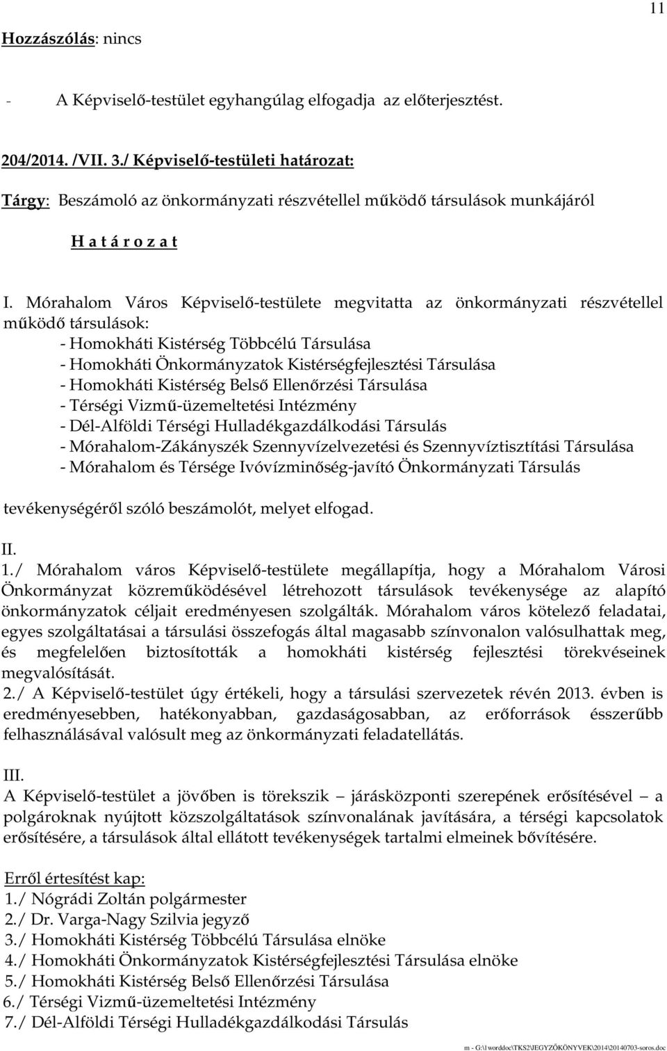 Homokháti Kistérség Belsı Ellenırzési Társulása - Térségi Vizmő-üzemeltetési Intézmény - Dél-Alföldi Térségi Hulladékgazdálkodási Társulás - Mórahalom-Zákányszék Szennyvízelvezetési és