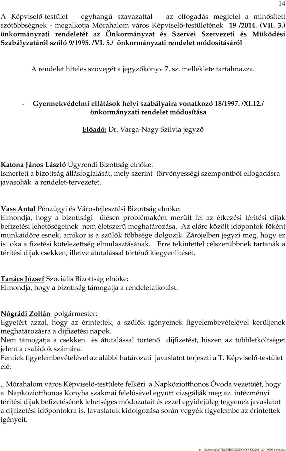 sz. melléklete tartalmazza. - Gyermekvédelmi ellátások helyi szabályaira vonatkozó 18/1997. /XI.12./ önkormányzati rendelet módosítása Elıadó: Dr.