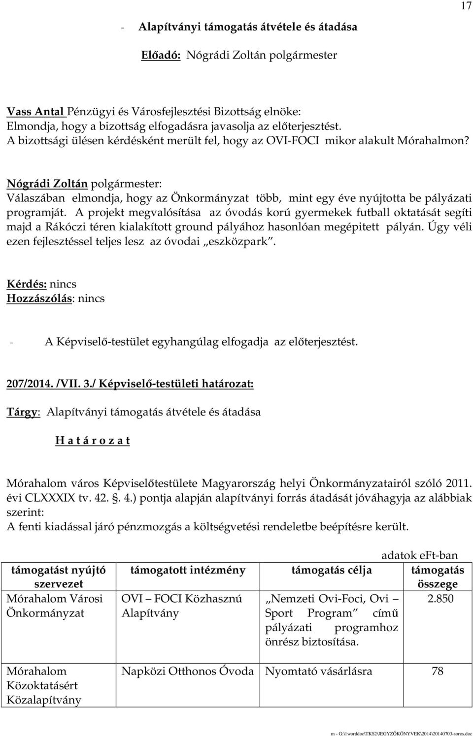 Nógrádi Zoltán polgármester: Válaszában elmondja, hogy az Önkormányzat több, mint egy éve nyújtotta be pályázati programját.