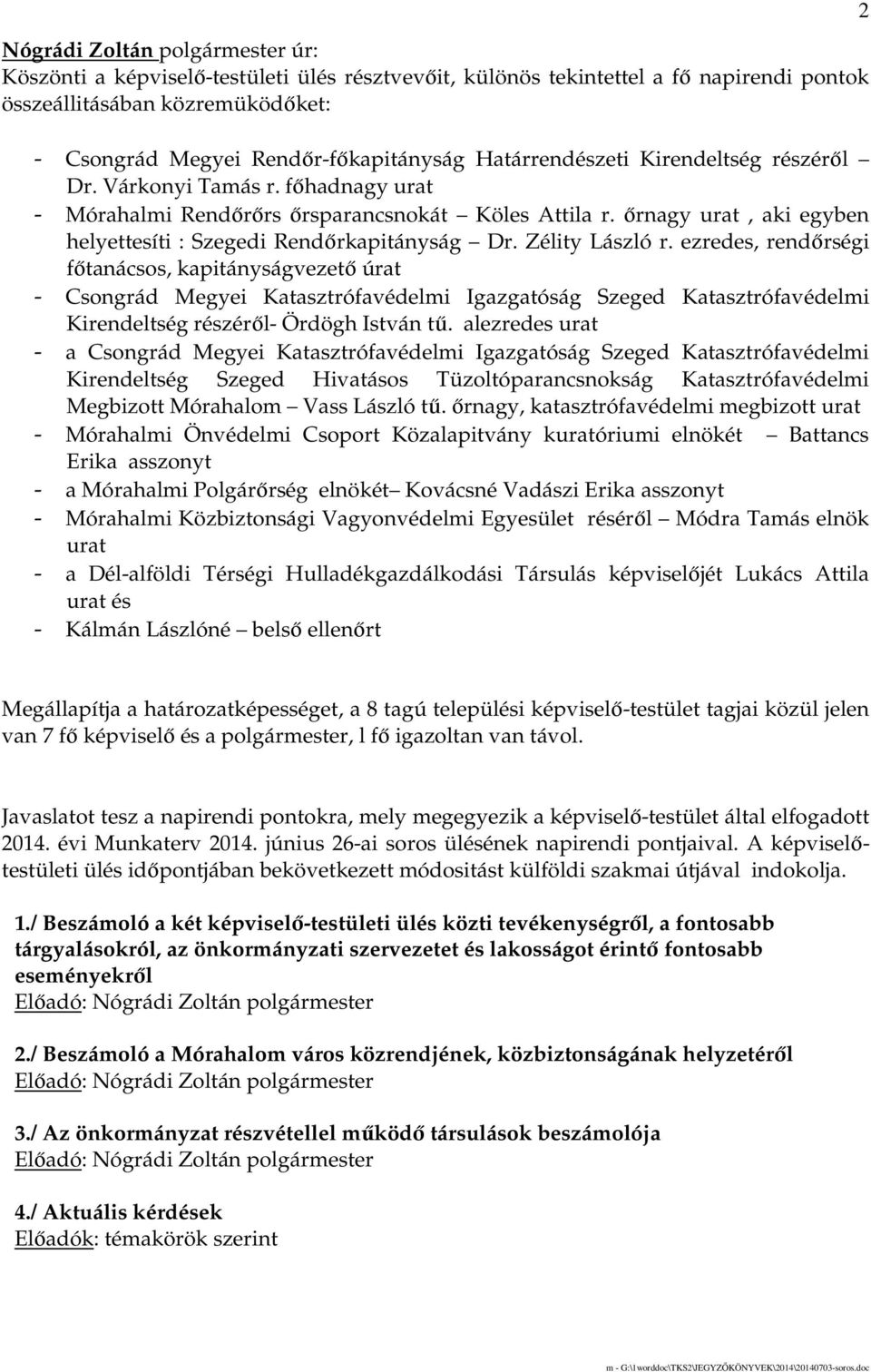 Zélity László r. ezredes, rendırségi fıtanácsos, kapitányságvezetı úrat - Csongrád Megyei Katasztrófavédelmi Igazgatóság Szeged Katasztrófavédelmi Kirendeltség részérıl- Ördögh István tő.