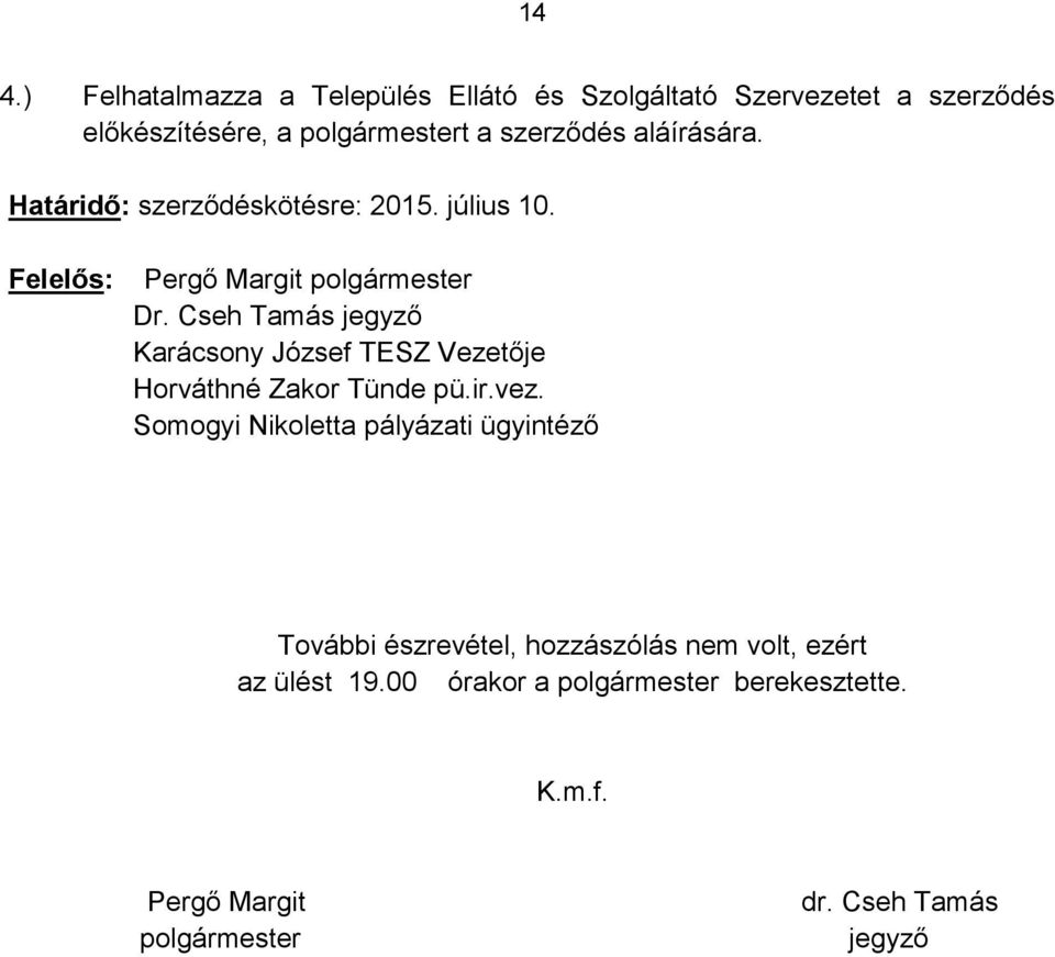 Cseh Tamás jegyző Karácsony József TESZ Vezetője Horváthné Zakor Tünde pü.ir.vez.