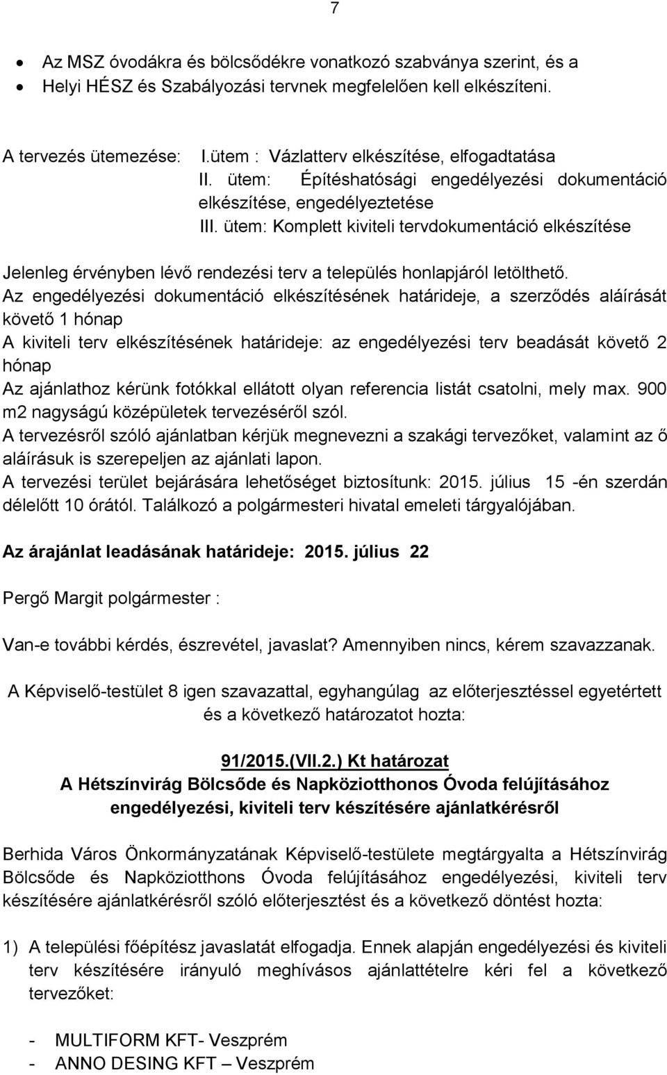 ütem: Komplett kiviteli tervdokumentáció elkészítése Jelenleg érvényben lévő rendezési terv a település honlapjáról letölthető.