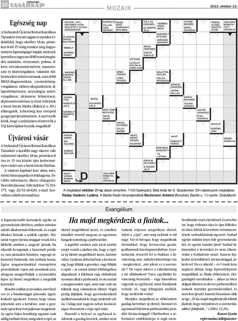 melynek keretében ingyenes BMI-testtömegindex számítást, vérnyomás-, pulzus-, illetve vércukorszint-mérést, masszírozást és látásvizsgálatot, valamint Alzheimer-kór szûrést tartanak, ezen felül