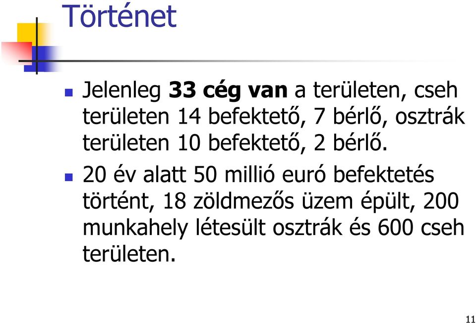 20 év alatt 50 millió euró befektetés történt, 18 zöldmezős