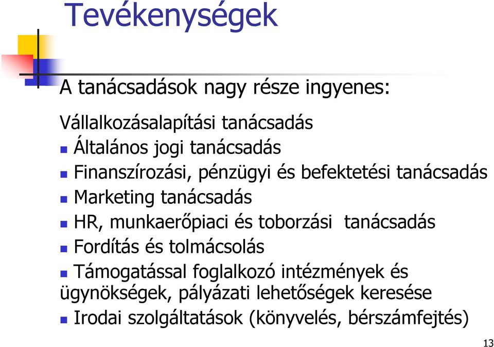 munkaerőpiaci és toborzási tanácsadás Fordítás és tolmácsolás Támogatással foglalkozó