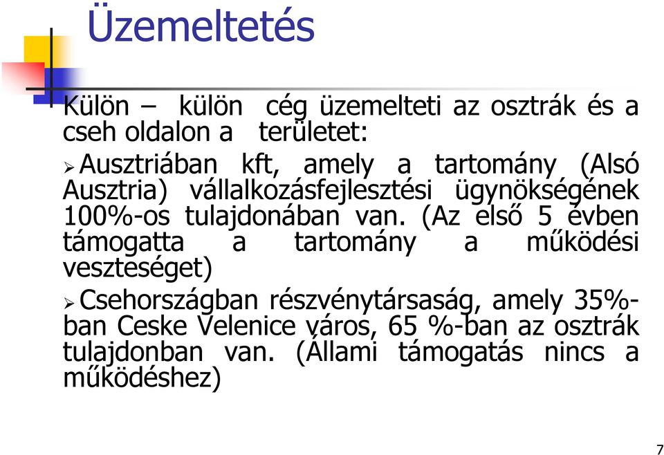 (Az első 5 évben támogatta a tartomány a működési veszteséget) Csehországban részvénytársaság, amely