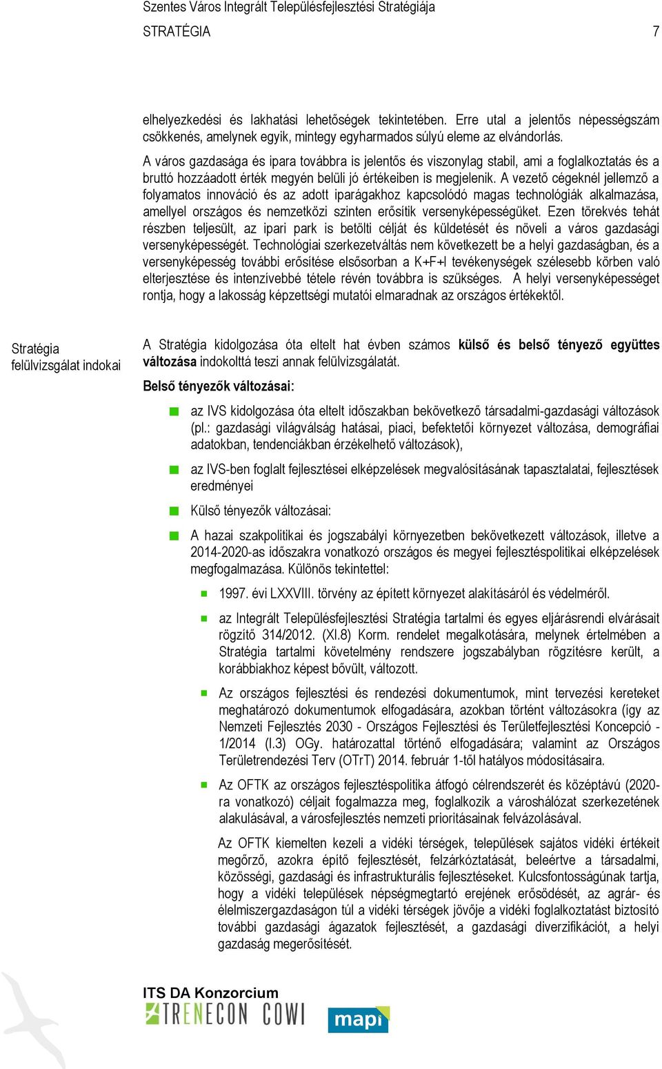 A vezető cégeknél jellemző a folyamatos innováció és az adott iparágakhoz kapcsolódó magas technológiák alkalmazása, amellyel országos és nemzetközi szinten erősítik versenyképességüket.