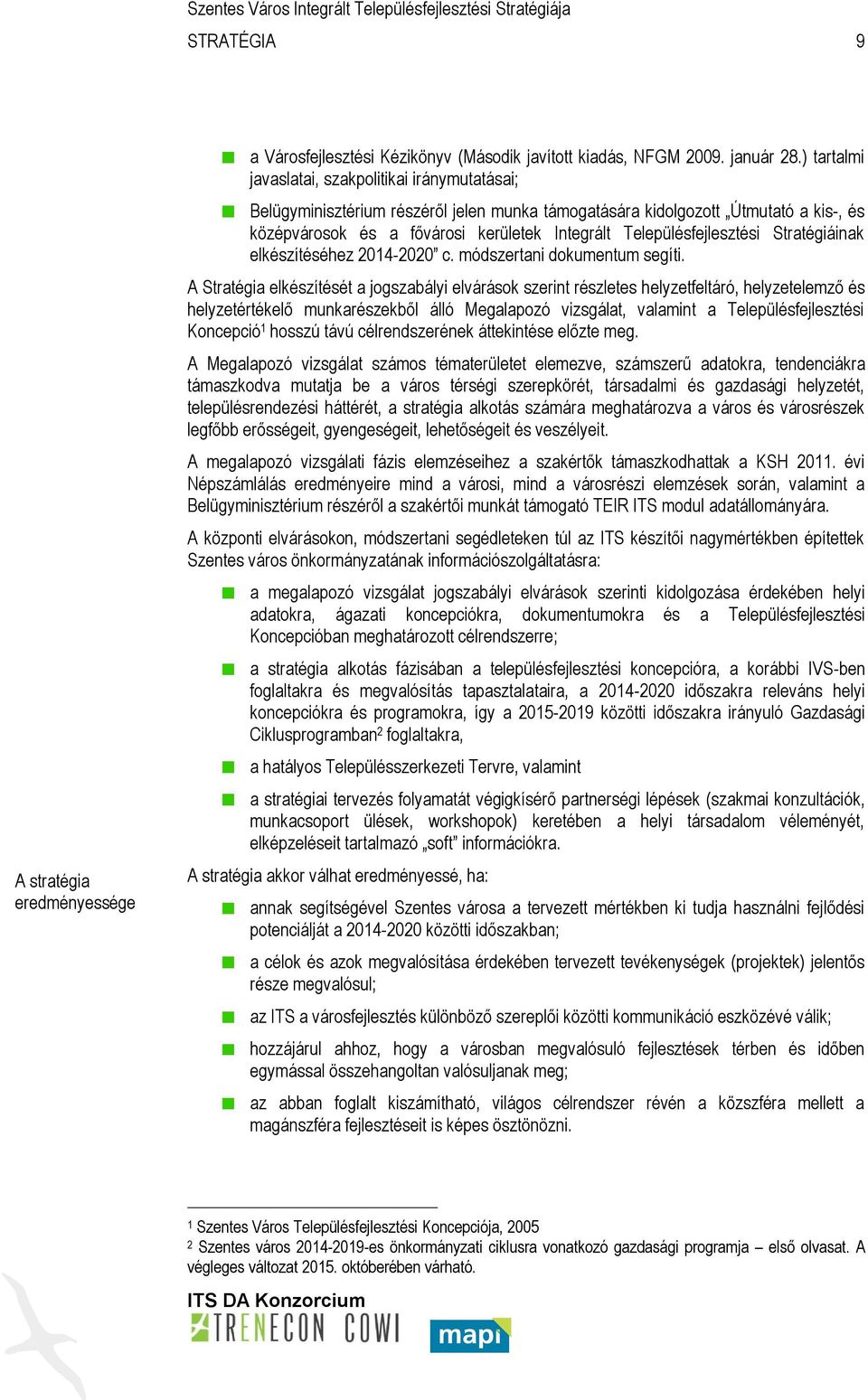 Településfejlesztési Stratégiáinak elkészítéséhez 2014-2020 c. módszertani dokumentum segíti.