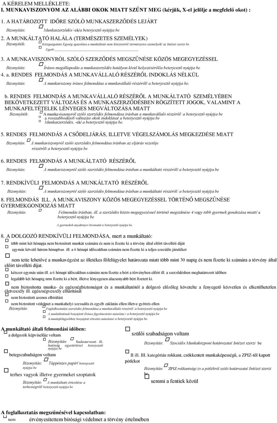 A MUNKÁLTATÓ HALÁLA (TERMÉSZETES SZEMÉLYEK) Bizonyíték: Közigazgatási Egység igazolása a munkáltató nem létezéséről (természetes személyek/ az Intézet szerzi be Egyéb: 3.