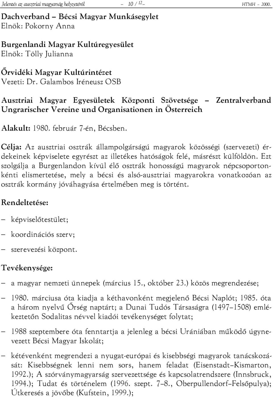 Galambos Iréneusz OSB Ausztriai Magyar Egyesületek Központi Szövetsége Zentralverband Ungrarischer Vereine und Organisationen in Österreich Alakult: 1980. február 7-én, Bécsben.