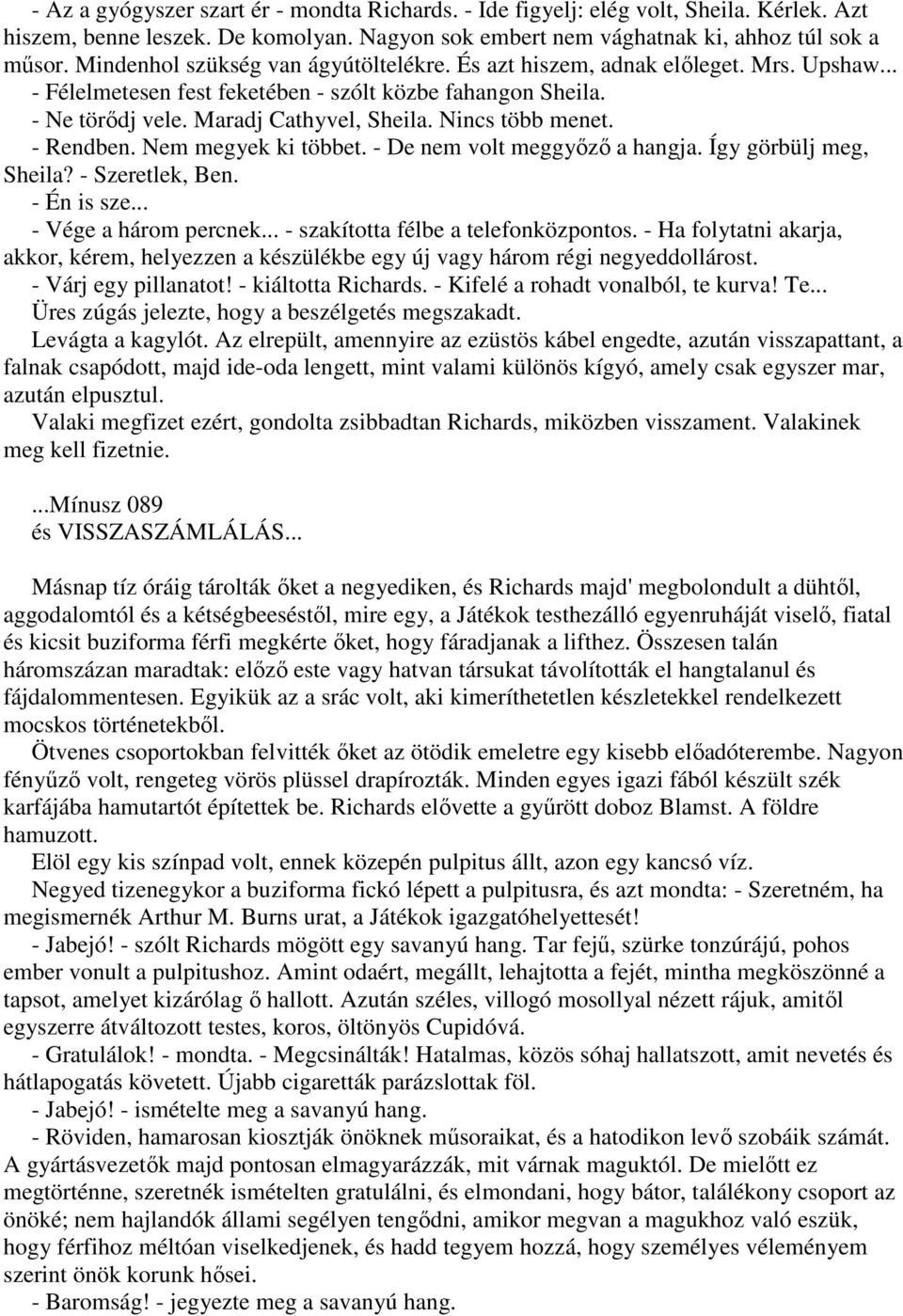 Nincs több menet. - Rendben. Nem megyek ki többet. - De nem volt meggyızı a hangja. Így görbülj meg, Sheila? - Szeretlek, Ben. - Én is sze... - Vége a három percnek.