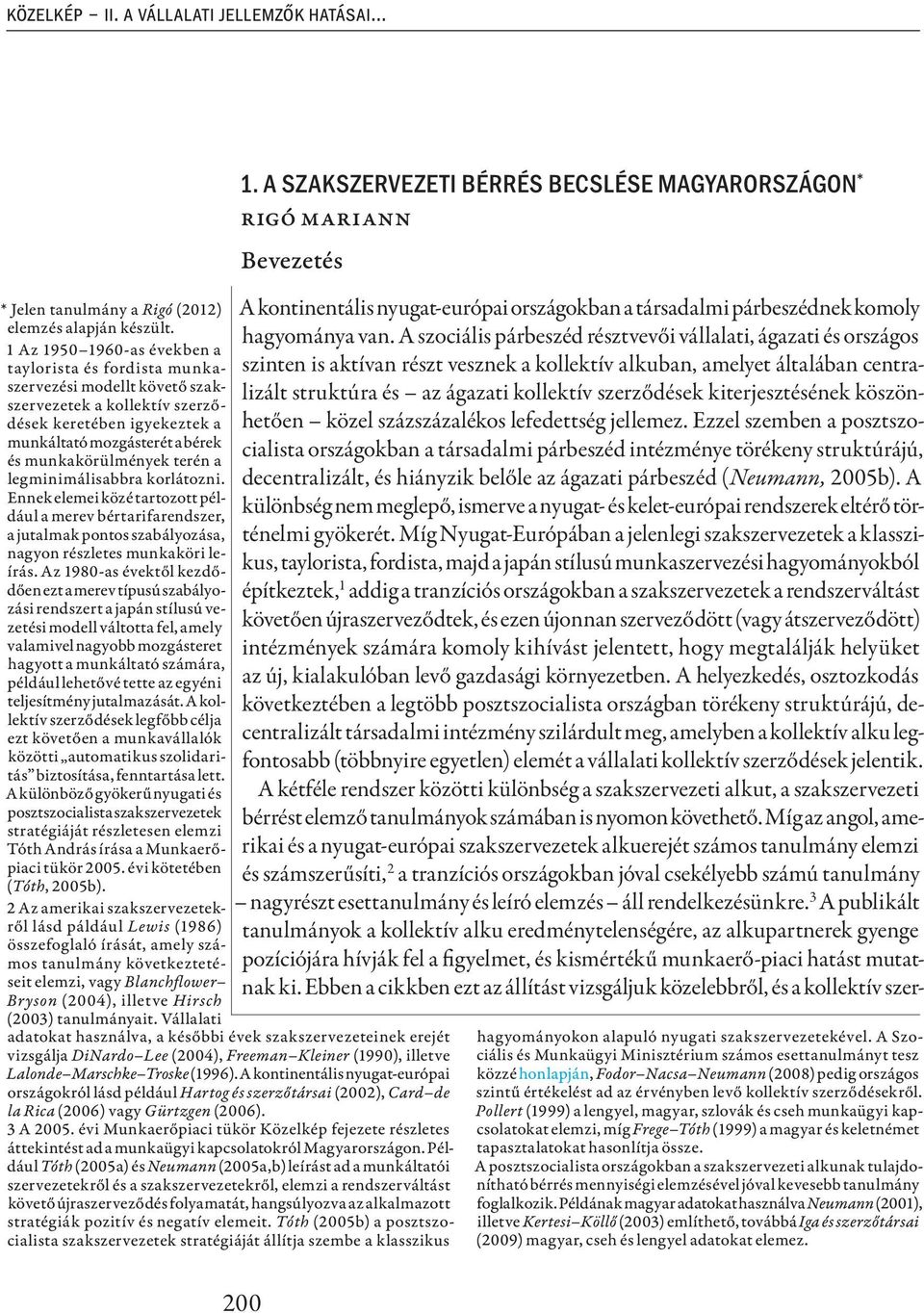 terén a legminimálisabbra korlátozni. Ennek elemei közé tartozott például a merev bértarifarendszer, a jutalmak pontos szabályozása, nagyon részletes munkaköri leírás.