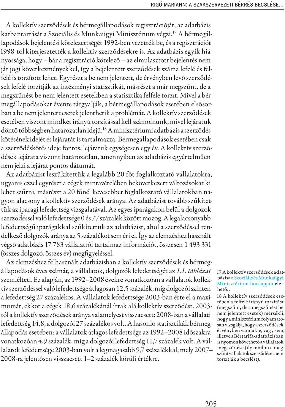 Az adatbázis egyik hiányossága, hogy bár a regisztráció kötelező az elmulasztott bejelentés nem jár jogi következményekkel, így a bejelentett szerződések száma lefelé és felfelé is torzított lehet.