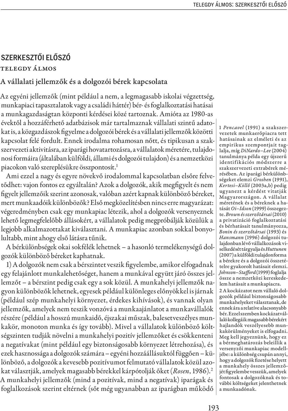 Amióta az 1980-as évektől a hozzáférhető adatbázisok már tartalmaznak vállalati szintű adatokat is, a közgazdászok figyelme a dolgozói bérek és a vállalati jellemzők közötti kapcsolat felé fordult.