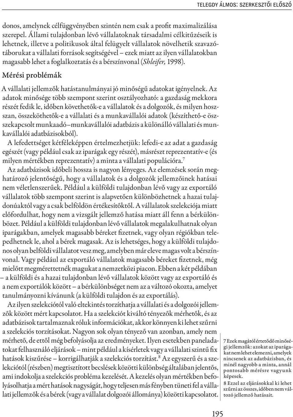 az ilyen vállalatokban magasabb lehet a foglalkoztatás és a bérszínvonal (Shleifer, 1998). Mérési problémák A vállalati jellemzők hatástanulmányai jó minőségű adatokat igényelnek.