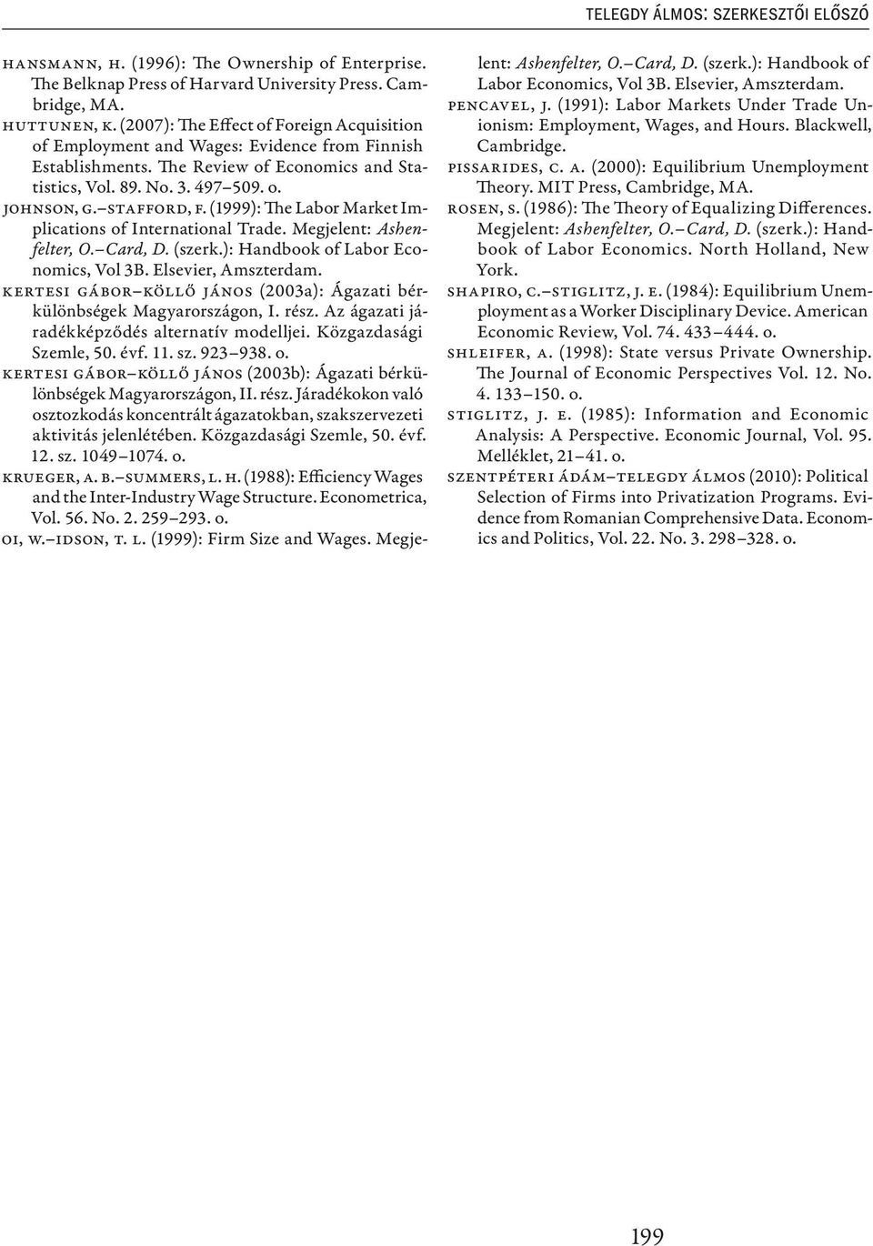 (1999): The Labor Market Implications of International Trade. Megjelent: Ashenfelter, O. Card, D. (szerk.): Handbook of Labor Economics, Vol 3B. Elsevier, Amszterdam.