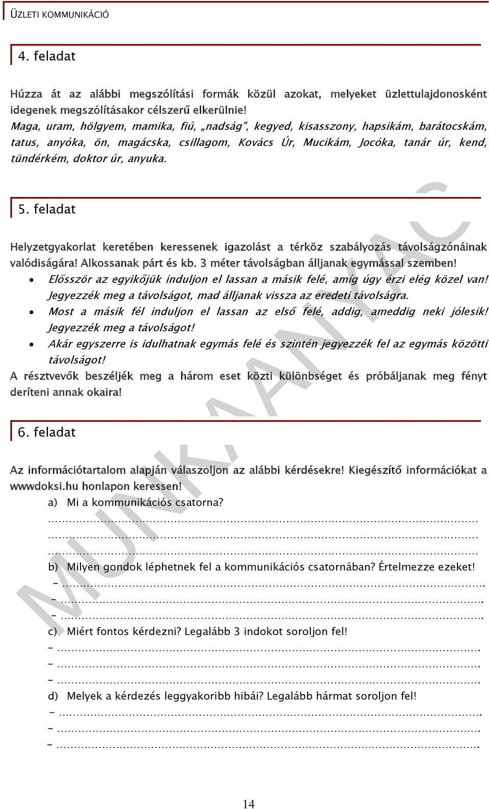 feladat Helyzetgyakrlat keretében keressenek igazlást a térköz szabályzás távlságzónáinak valódiságára! Alkssanak párt és kb. 3 méter távlságban álljanak egymással szemben!