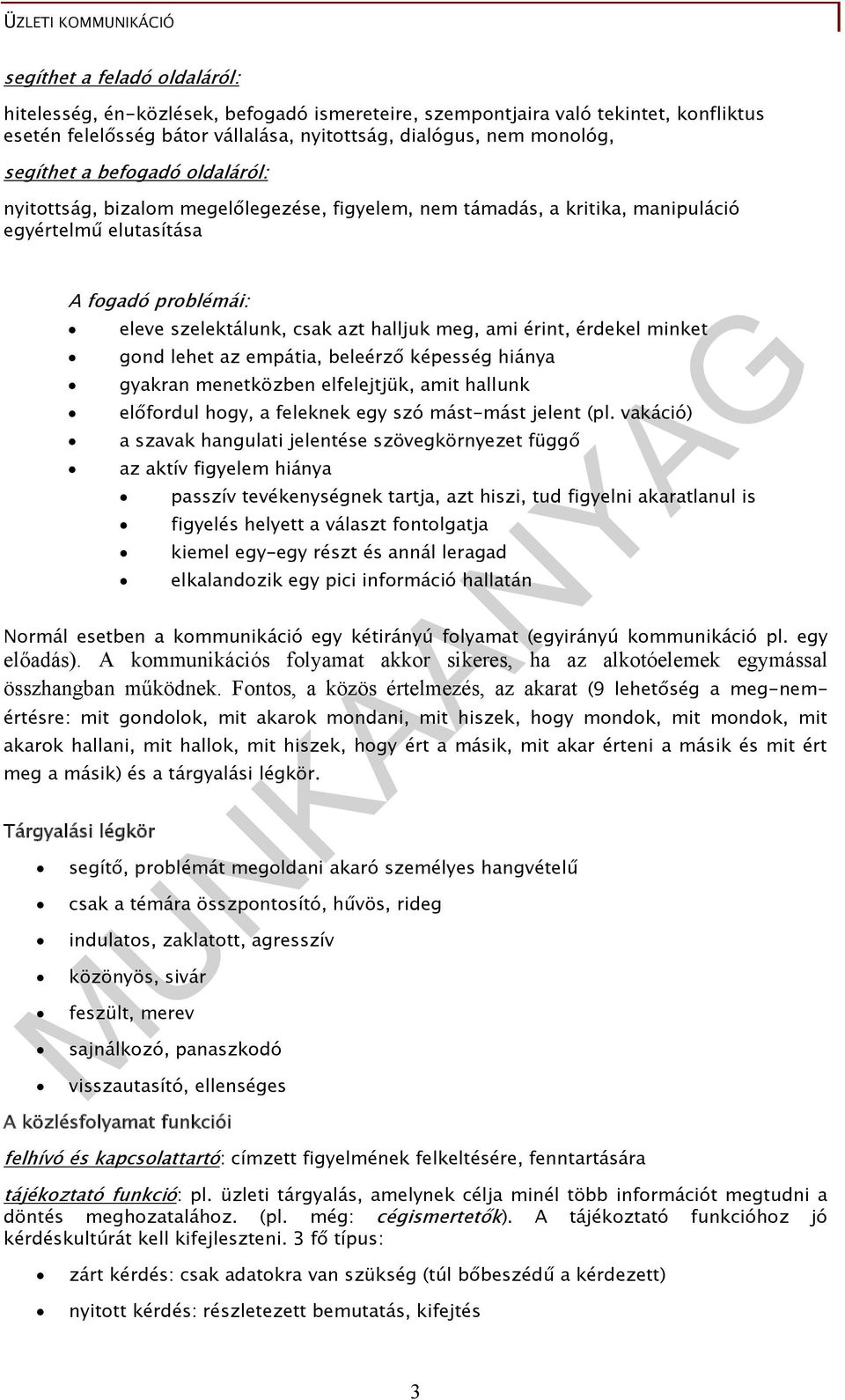 gnd lehet az empátia, beleérző képesség hiánya gyakran menetközben elfelejtjük, amit hallunk előfrdul hgy, a feleknek egy szó mást-mást jelent (pl.