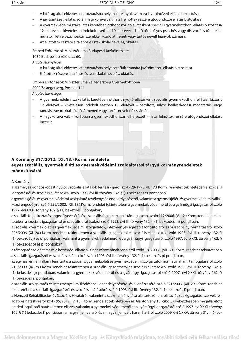 A gyermekvédelmi szakellátás keretében otthont nyújtó ellátásként speciális gyermekotthoni ellátás biztosítása 12. életévét kivételesen indokolt esetben 10.