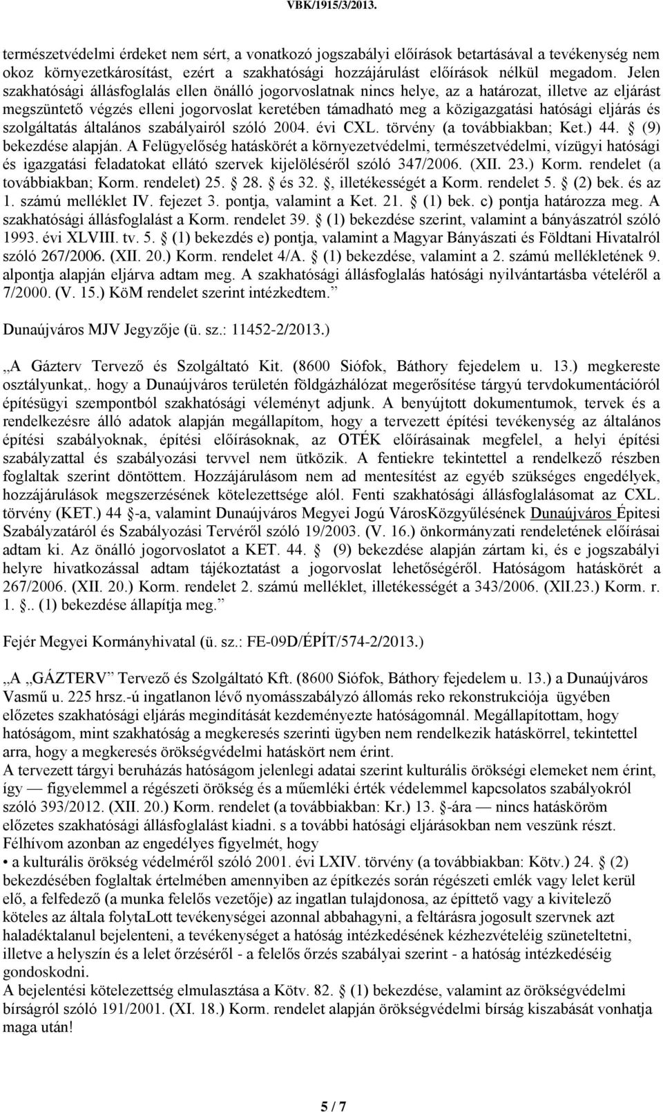 eljárás és szolgáltatás általános szabályairól szóló 2004. évi CXL. törvény (a továbbiakban; Ket.) 44. (9) bekezdése alapján.