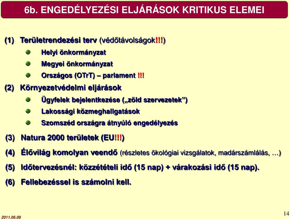 !! (2) Környezetvédelmi eljárások Ügyfelek bejelentkezése ( zöld szervezetek ) Lakossági közmeghallgatások Szomszéd országra