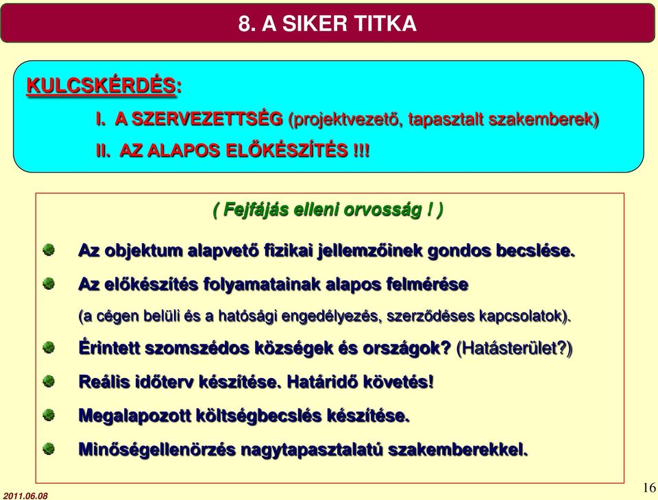 Az előkészítés folyamatainak alapos felmérése (a cégen belüli és a hatósági engedélyezés, szerződéses kapcsolatok).