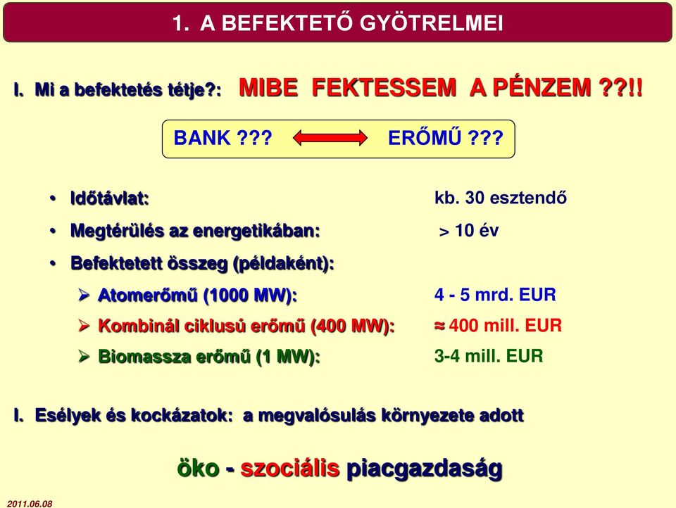 30 esztendő Megtérülés az energetikában: > 10 év Befektetett összeg (példaként): Atomerőmű (1000