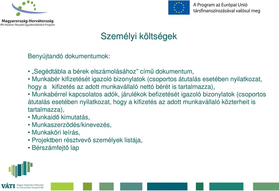 kapcsolatos adók, járulékok befizetését igazoló bizonylatok (csoportos átutalás esetében nyilatkozat, hogy a kifizetés az adott