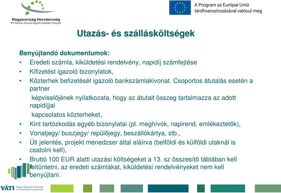 Csoportos átutalás esetén a partner képviselőjének nyilatkozata, hogy az átutalt összeg tartalmazza az adott napidíjjal kapcsolatos közterheket, Kint tartózkodás egyéb bizonylatai