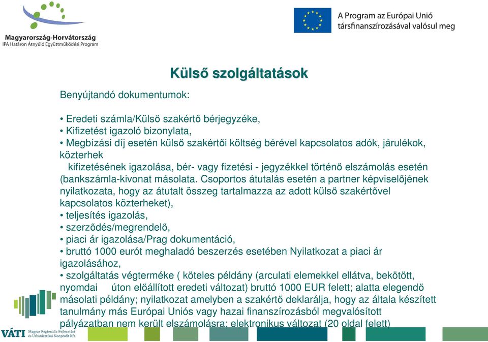 Csoportos átutalás esetén a partner képviselőjének nyilatkozata, hogy az átutalt összeg tartalmazza az adott külső szakértővel kapcsolatos közterheket), teljesítés igazolás, szerződés/megrendelő,