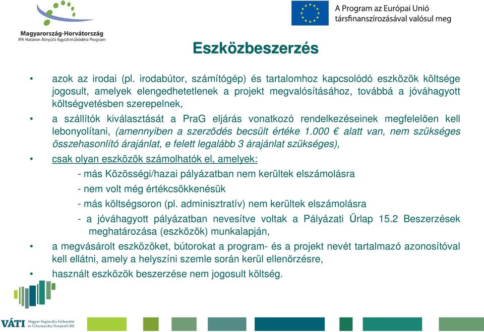 kiválasztását a PraG eljárás vonatkozó rendelkezéseinek megfelelően kell lebonyolítani, (amennyiben a szerződés becsült értéke 1.