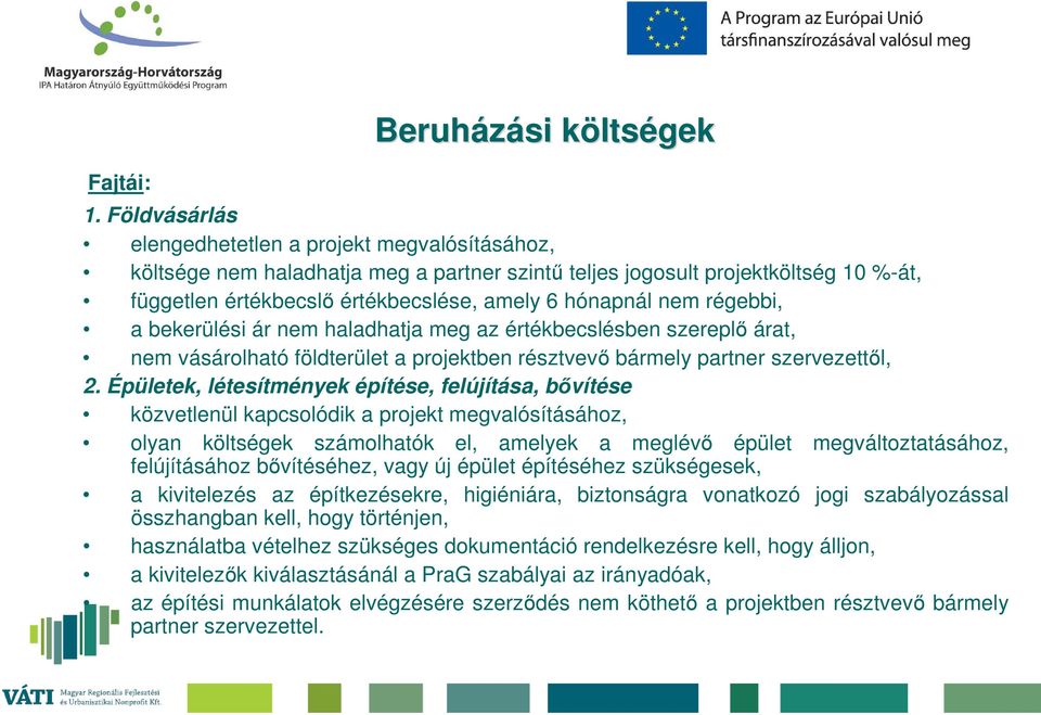 régebbi, a bekerülési ár nem haladhatja meg az értékbecslésben szereplő árat, nem vásárolható földterület a projektben résztvevő bármely partner szervezettől, 2.