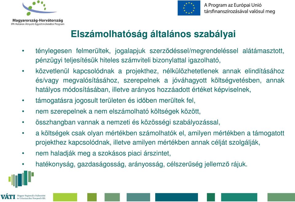 képviselnek, támogatásra jogosult területen és időben merültek fel, nem szerepelnek a nem elszámolható költségek között, összhangban vannak a nemzeti és közösségi szabályozással, a költségek csak