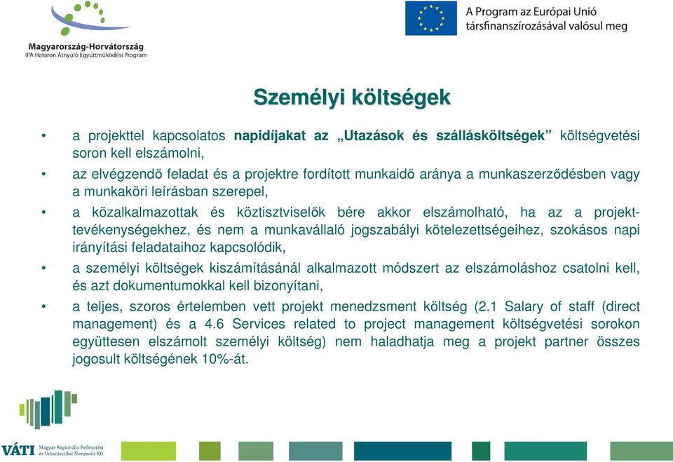 kötelezettségeihez, szokásos napi irányítási feladataihoz kapcsolódik, a személyi költségek kiszámításánál alkalmazott módszert az elszámoláshoz csatolni kell, és azt dokumentumokkal kell