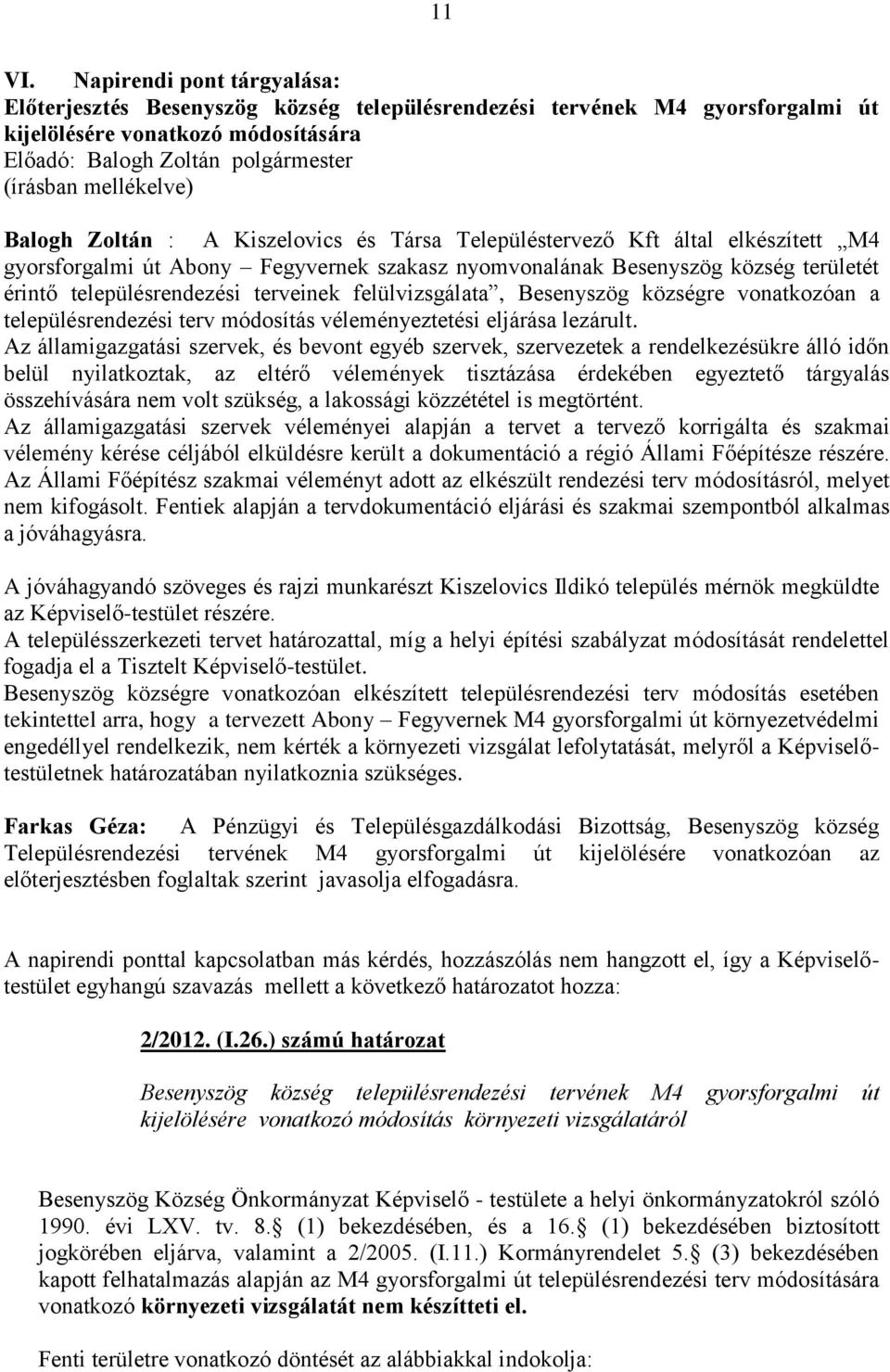 Balogh Zoltán : A Kiszelovics és Társa Településtervező Kft által elkészített M4 gyorsforgalmi út Abony Fegyvernek szakasz nyomvonalának Besenyszög község területét érintő településrendezési