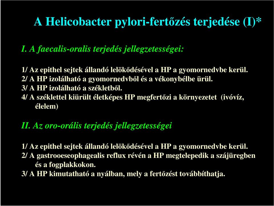 2/ A HP izolálható a gyomornedvbıl és a vékonybélbe ürül. 3/ A HP izolálható a székletbıl.