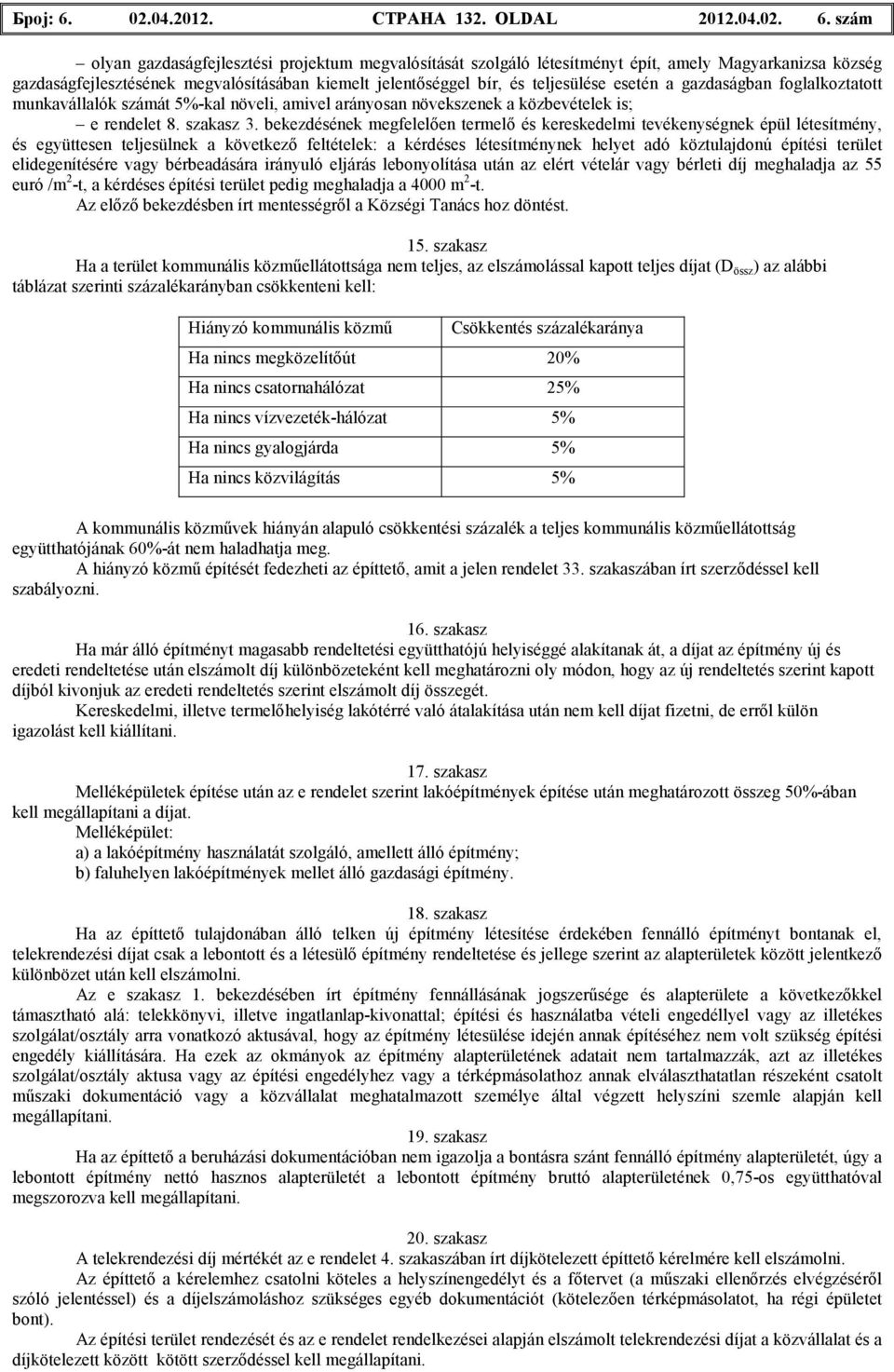 szám olyan gazdaságfejlesztési projektum megvalósítását szolgáló létesítményt épít, amely gazdaságfejlesztésének megvalósításában kiemelt jelentıséggel bír, és teljesülése esetén a gazdaságban