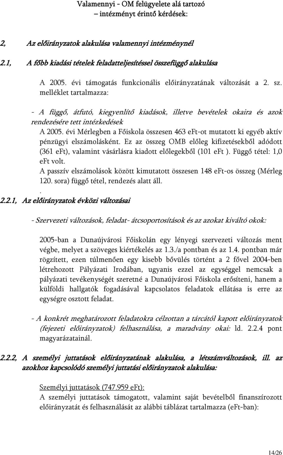 évi Mérlegben a Főiskola összesen 463 eft-ot mutatott ki egyéb aktív pénzügyi elszámolásként.