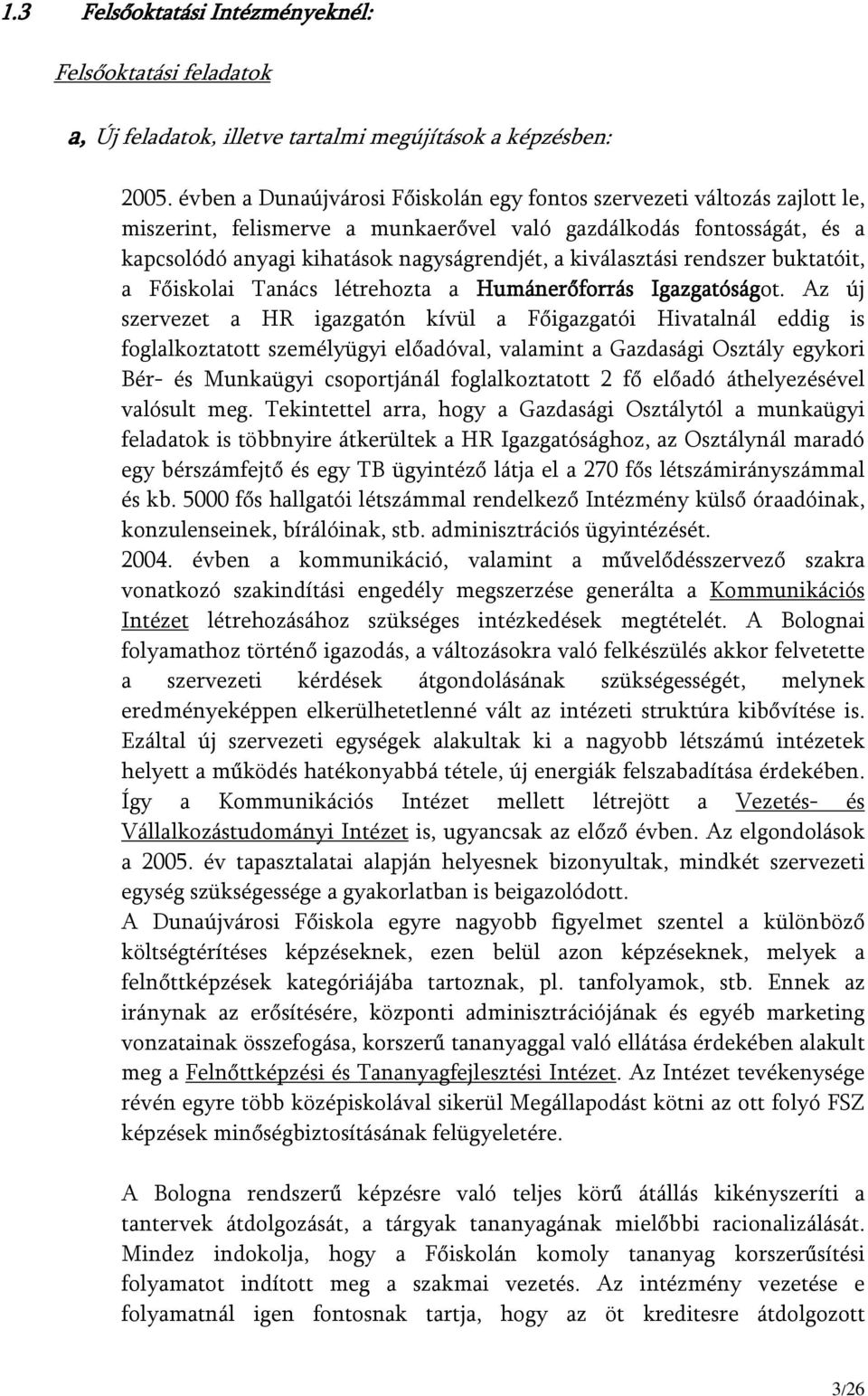 kiválasztási rendszer buktatóit, a Főiskolai Tanács létrehozta a Humánerőforrás Igazgatóságot.