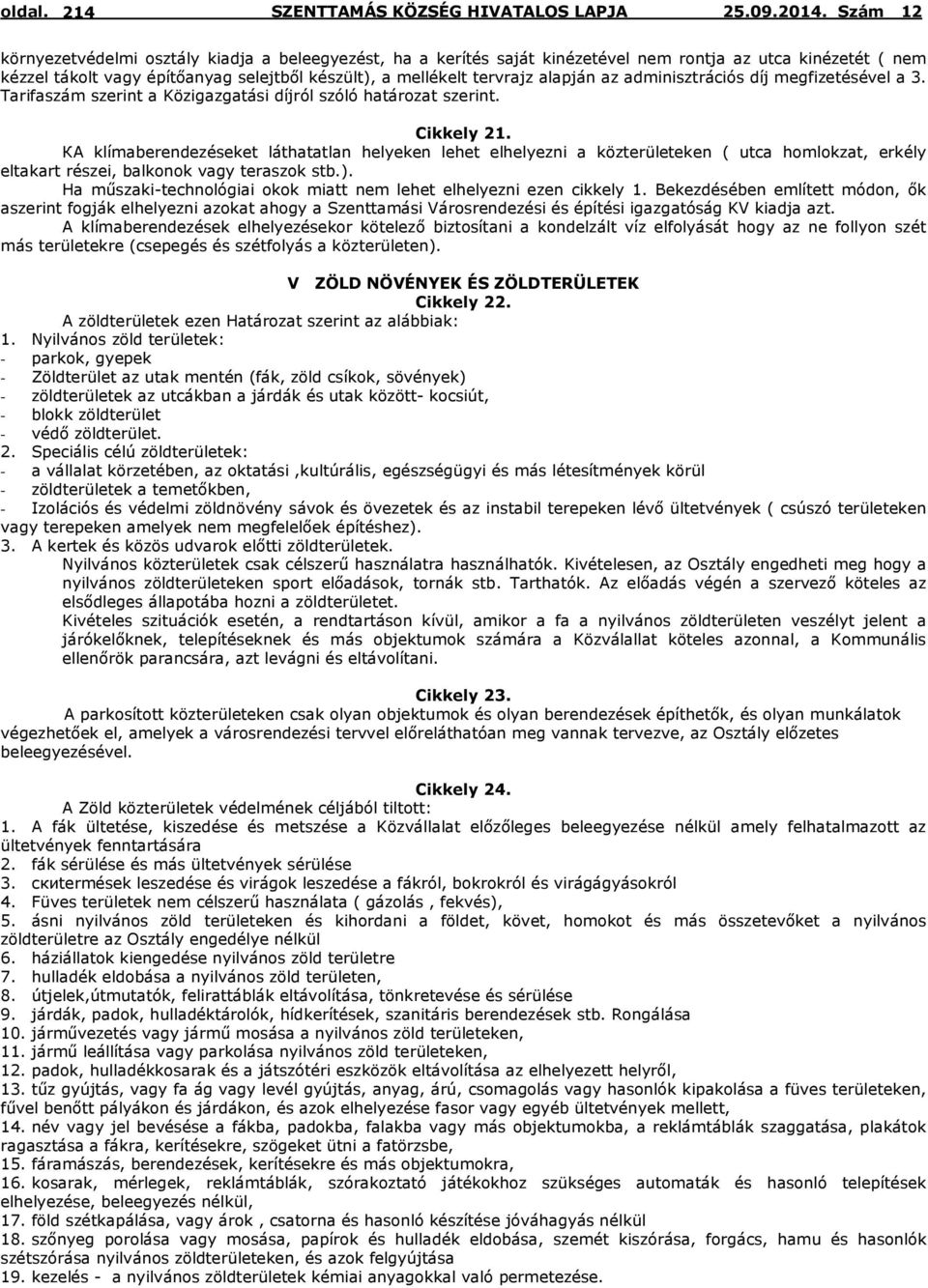 adminisztrációs díj megfizetésével a 3. Tarifaszám szerint a Közigazgatási díjról szóló határozat szerint. Cikkely 21.