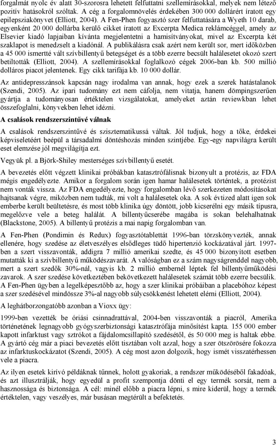 A Fen-Phen fogyasztó szer felfuttatására a Wyeth 10 darab, egyenként 20 000 dollárba kerülő cikket íratott az Excerpta Medica reklámcéggel, amely az Elsevier kiadó lapjaiban kívánta megjelentetni a