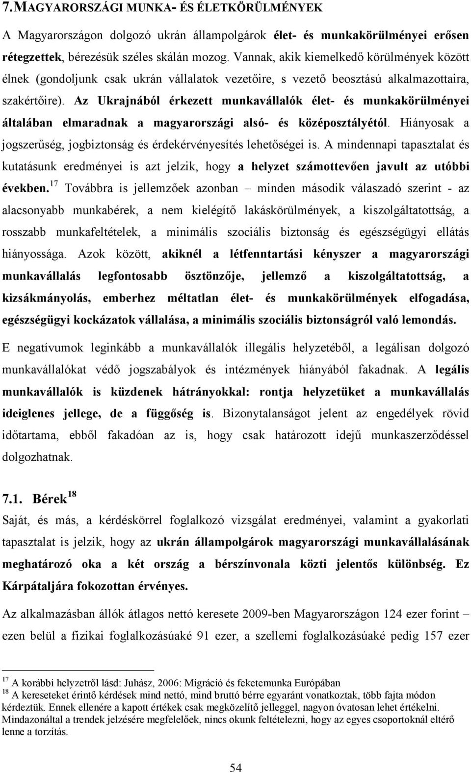 Az Ukrajnából érkezett munkavállalók élet- és munkakörülményei általában elmaradnak a magyarországi alsó- és középosztályétól.