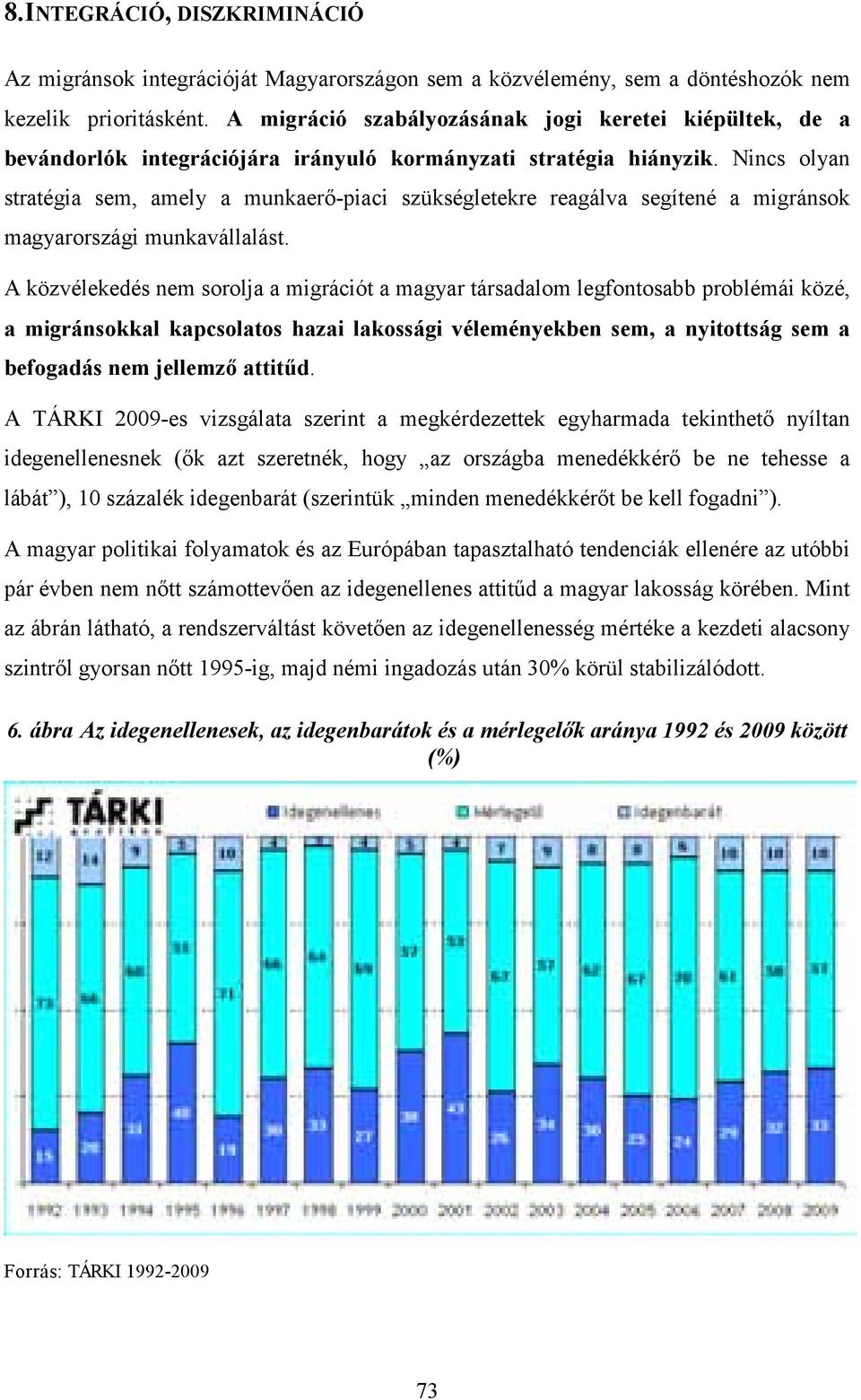 Nincs olyan stratégia sem, amely a munkaerő-piaci szükségletekre reagálva segítené a migránsok magyarországi munkavállalást.