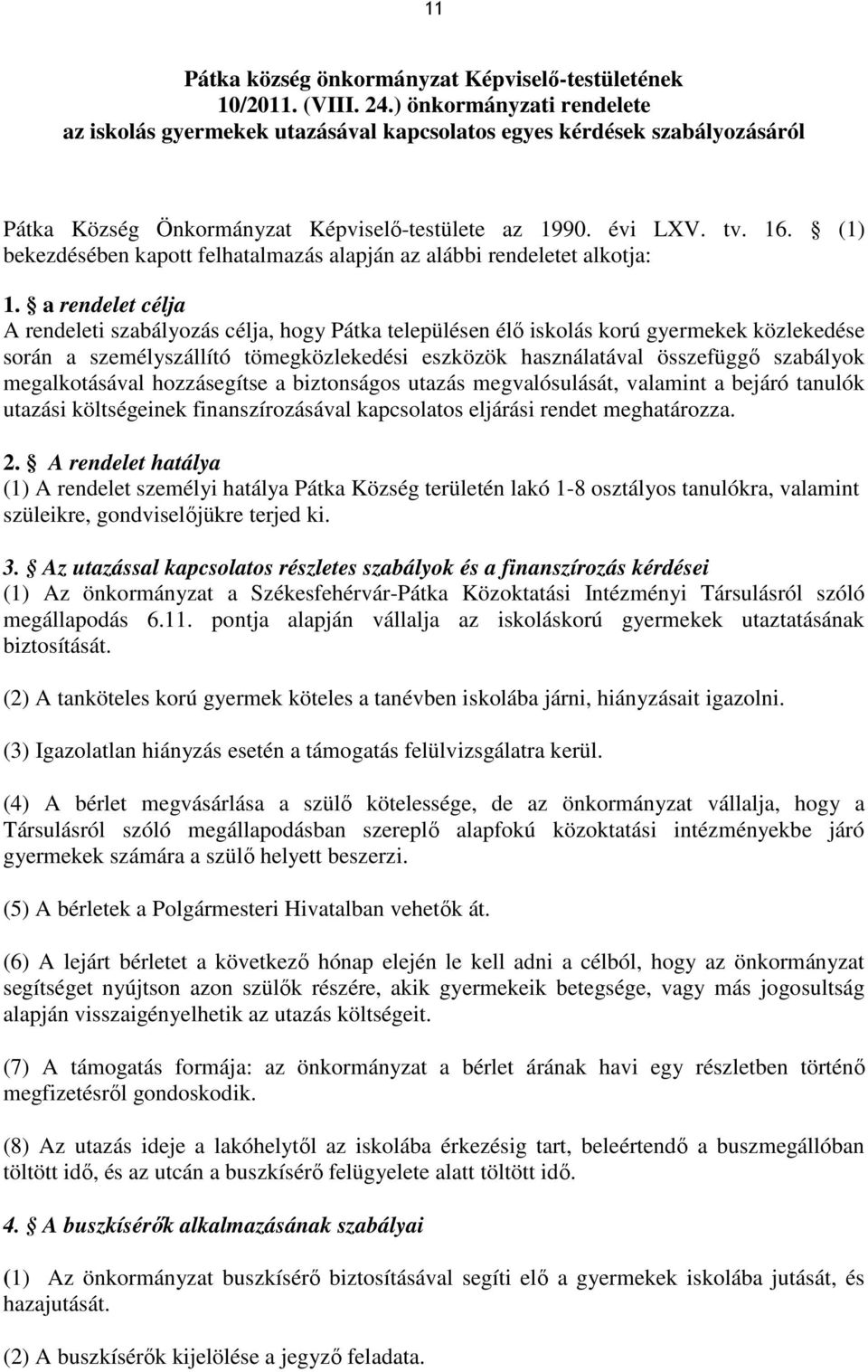 (1) bekezdésében kapott felhatalmazás alapján az alábbi rendeletet alkotja: 1.