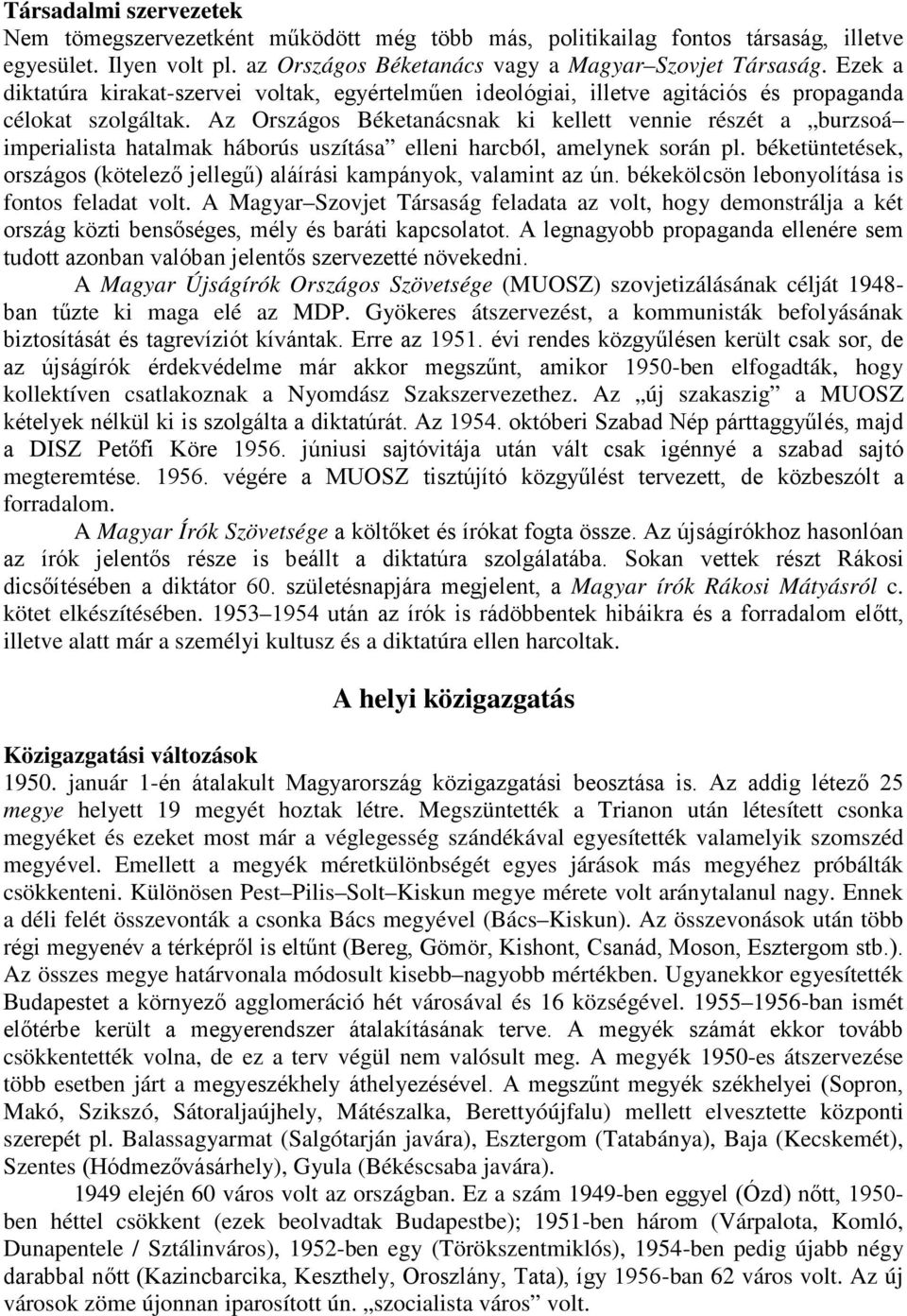 Az Országos Béketanácsnak ki kellett vennie részét a burzsoá imperialista hatalmak háborús uszítása elleni harcból, amelynek során pl.