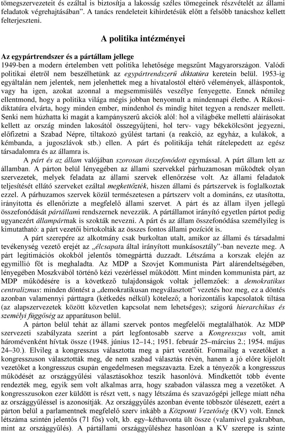 A politika intézményei Az egypártrendszer és a pártállam jellege 1949-ben a modern értelemben vett politika lehetısége megszőnt Magyarországon.