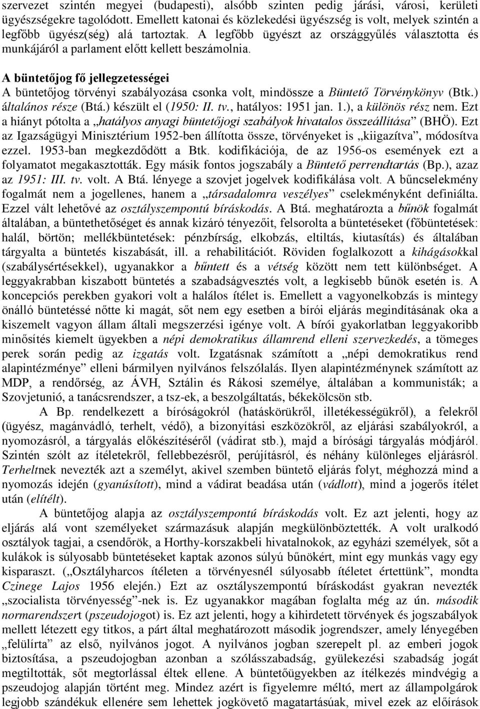 A legfıbb ügyészt az országgyőlés választotta és munkájáról a parlament elıtt kellett beszámolnia.