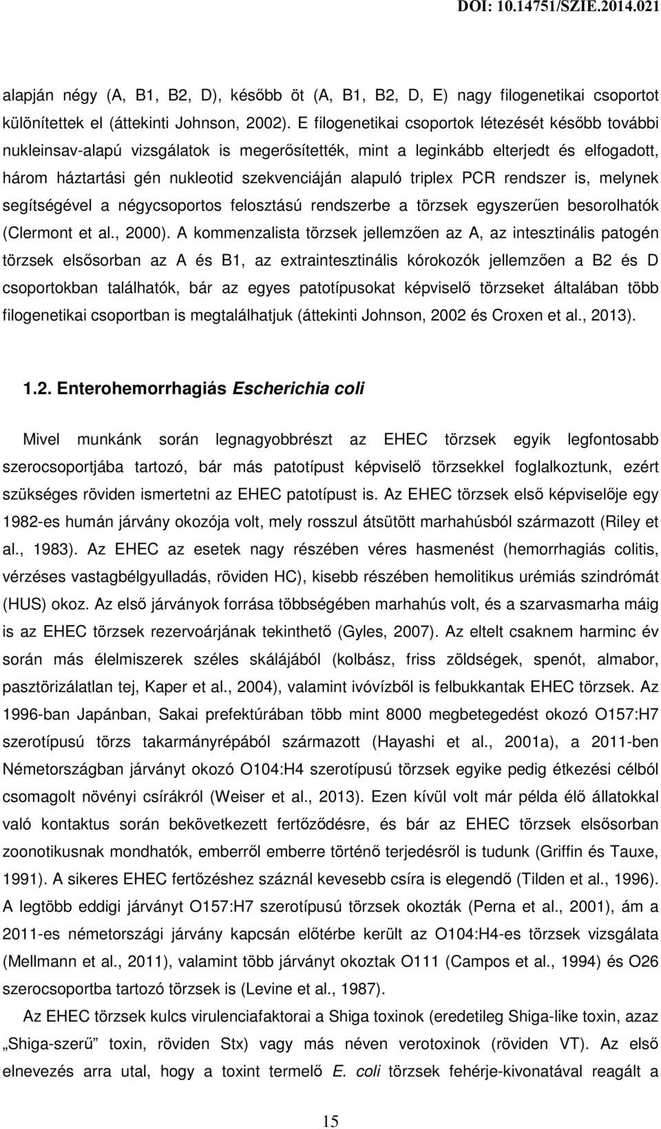 triplex PCR rendszer is, melynek segítségével a négycsoportos felosztású rendszerbe a törzsek egyszerűen besorolhatók (Clermont et al., 2000).