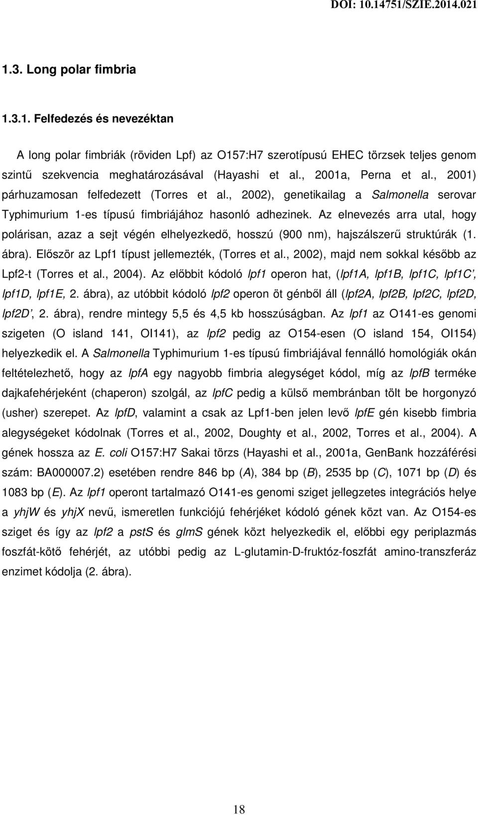 Az elnevezés arra utal, hogy polárisan, azaz a sejt végén elhelyezkedő, hosszú (900 nm), hajszálszerű struktúrák (1. ábra). Először az Lpf1 típust jellemezték, (Torres et al.