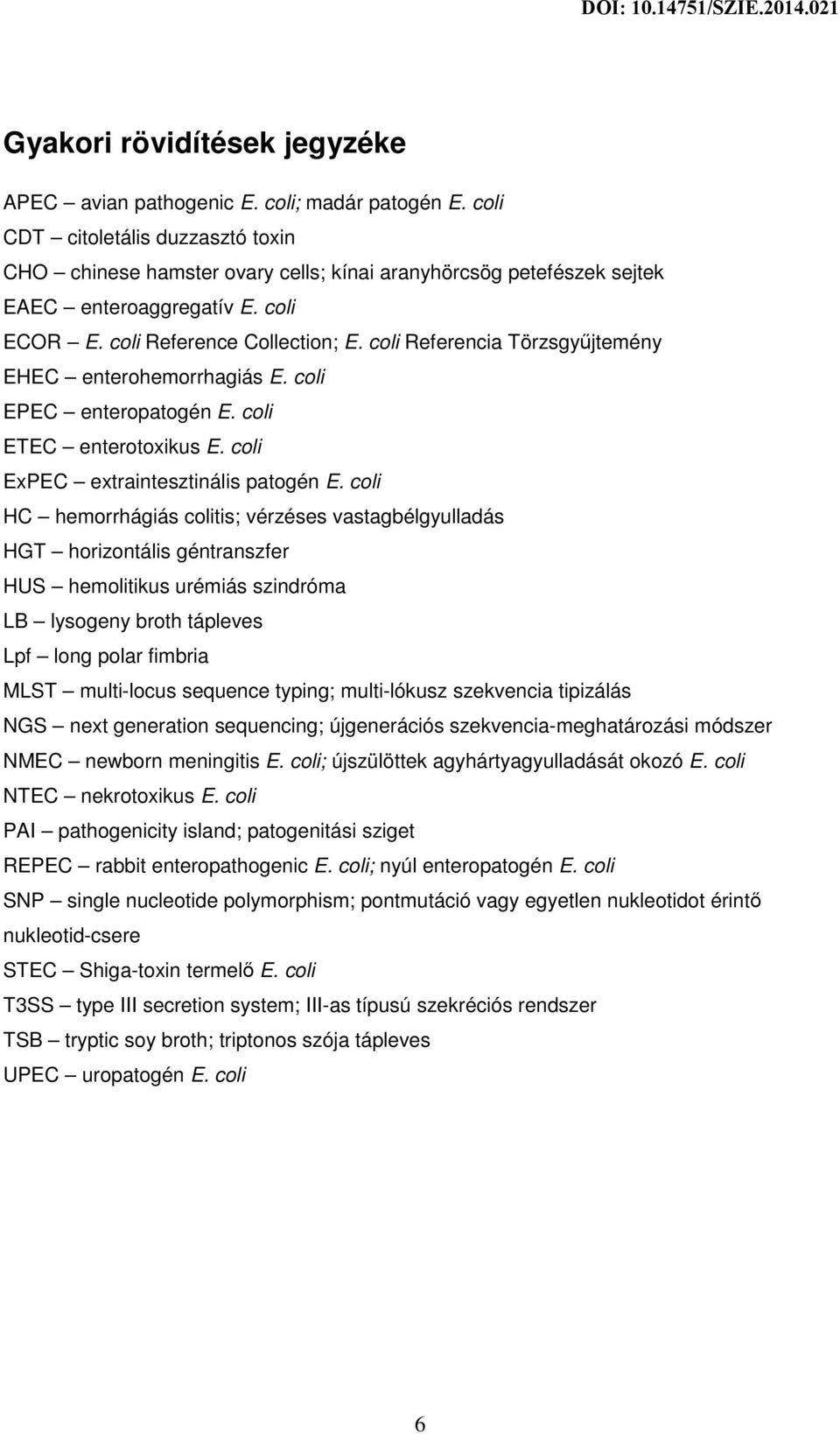 coli Referencia Törzsgyűjtemény EHEC enterohemorrhagiás E. coli EPEC enteropatogén E. coli ETEC enterotoxikus E. coli ExPEC extraintesztinális patogén E.